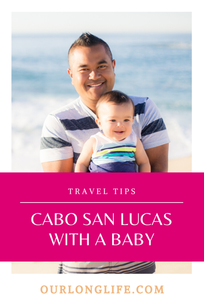Best Tips on Bringing A Baby to Cabo San Lucas, Mexico | Our Long Life Family Travel Blog