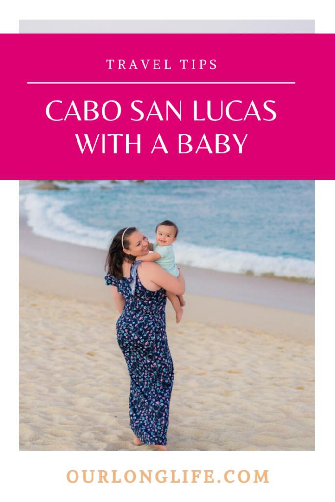Best Tips on Bringing A Baby to Cabo San Lucas, Mexico | Our Long Life Family Travel Blog